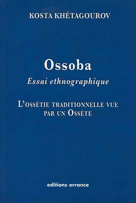 Ossoba, essai ethnographique : l'Ossétie traditionnelle vue par un Ossète