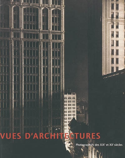 Vues d'architectures : photographies des XIXe et XXe siècles : exposition, Musée de Grenoble, 2 juin-25 août 2002