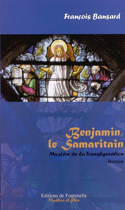 Benjamin, le samaritain : le mystère de la transfiguration