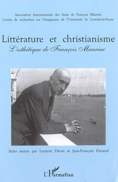 Littérature et christianisme : l'esthétique de François Mauriac : actes du colloque de Paris-Sorbonne (20-21 nov. 2003) et de Louvain-la-Neuve (24-25 nov. 2003)