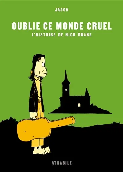 Oublie ce monde cruel : l'histoire de Nick Drake