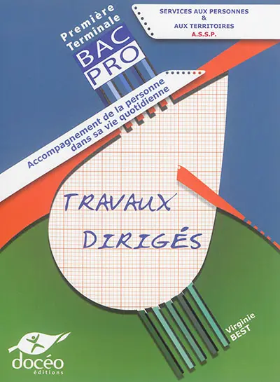 Services aux personnes & aux territoires, ASSP : première, terminale bac pro : accompagnement de la personne dans sa vie quotidienne, travaux dirigés