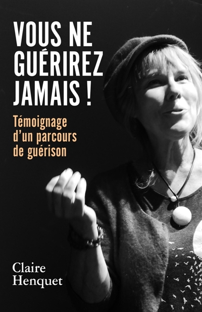 Vous ne guérirez jamais ! :...