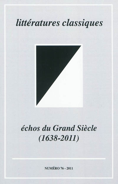 Littératures classiques, n° 76. Echos du Grand Siècle (1638-2011)