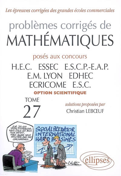 Problèmes corrigés de mathématiques posés aux concours HEC, ESSEC, ESCP-EAP, EM Lyon, EDHEC, ECRICOME, ESC : option scientifique