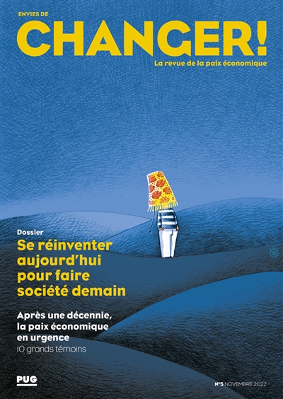 envies de changer ! : la revue de la paix économique, n° 5. se réinventer aujourd'hui pour faire société demain : après une décennie, la paix économique en urgence : 10 grands témoins