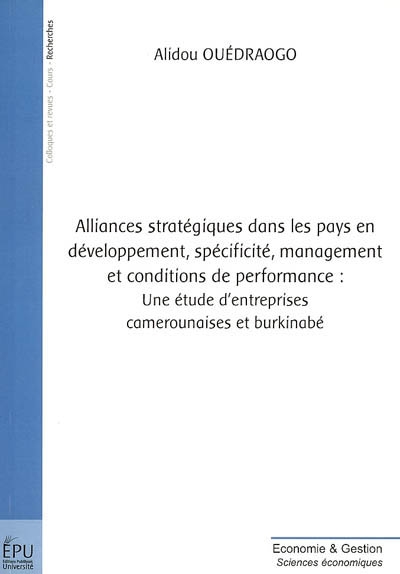 Alliances stratégiques dans les pays en voie de développement, spécificité, management et conditions de performance : une étude d'entreprises camerounaises et burkinabé