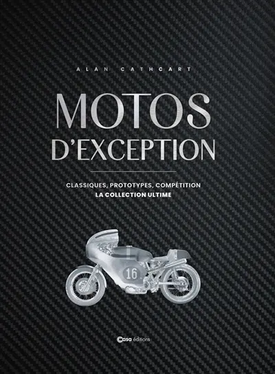 Motos d'exception : classiques, prototypes, compétition : la collection ultime