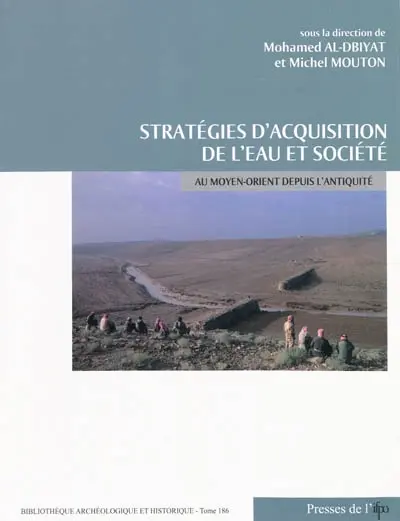 Stratégies d'acquisition de l'eau et société au Moyen-Orient depuis l'Antiquité : études de cas