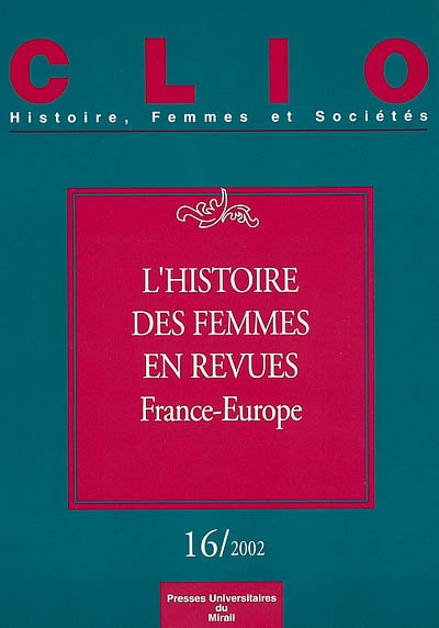 Clio : femmes, genre, histoire, n° 16. L'histoire des femmes en revues (France-Europe)