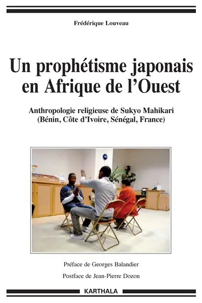 Un prophétisme japonais en Afrique de l'Ouest : anthropologie religieuse de Sukyo Mahikari (Bénin, Côte d'Ivoire, Sénégal, France)