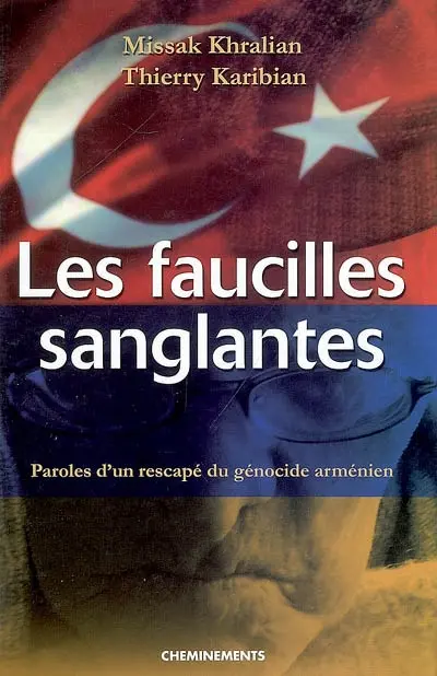 Les faucilles sanglantes : paroles d'un rescapé du génocide arménien