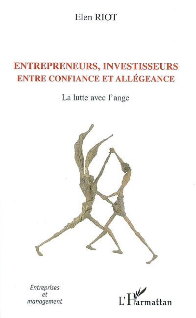 Entrepreneurs, investisseurs entre confiance et allégeance : la lutte avec l'ange : le cas des jeunes entreprises innovantes financées par capital-risque