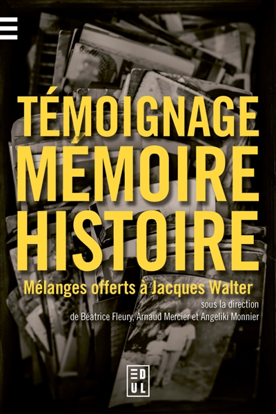 Témoignage, mémoire et histoire : mélanges offerts à Jacques Walter