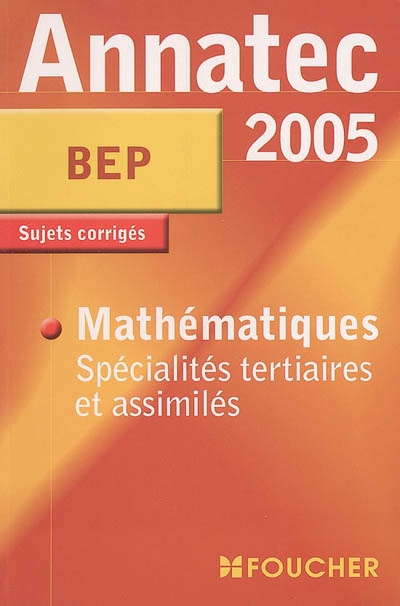 Mathématiques 2005, BEP spécialités tertiaires et assimilés : sujets corrigés