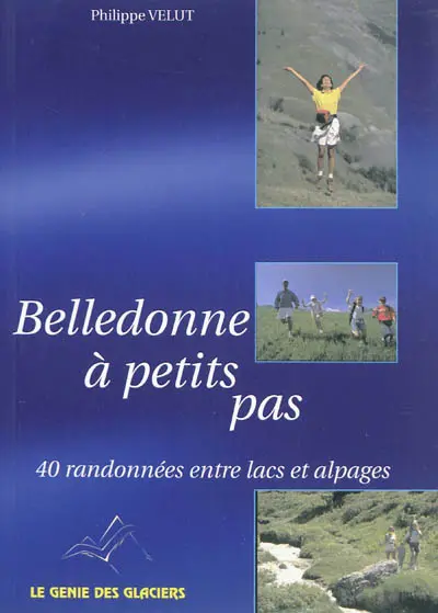 Belledonne à petits pas : 40 randonnées entre lacs et alpages