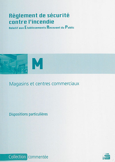 Magasins de vente et centres commerciaux : réglement de sécurité contre l'incendie dans les établissements recevant du public : dispositions particulières commentées 1re à 4e catégorie