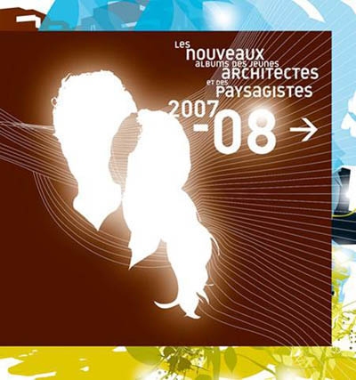 Les nouveaux albums des jeunes architectes et des paysagistes : 2007-08