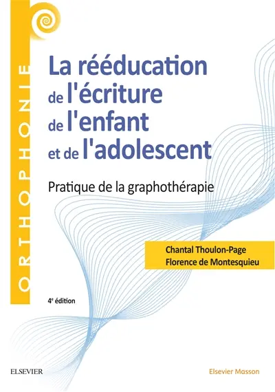 La rééducation de l'écriture de l'enfant et de l'adolescent : pratique de la graphothérapie