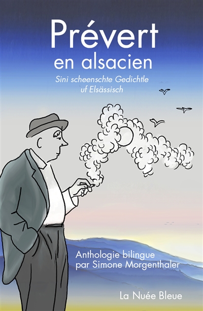 Prévert en alsacien : anthologie bilingue. Sini scheenschte Gedichtle uf Elsässisch