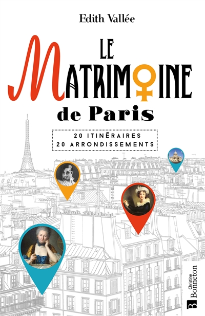 Le matrimoine de Paris : 20 itinéraires, 20 arrondissements