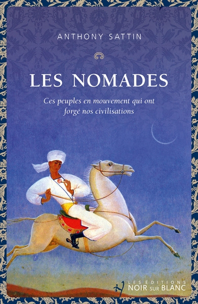 Les nomades : ces peuples en mouvement qui ont forgé nos civilisations