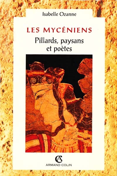 Les Mycéniens : pillards, paysans et poètes