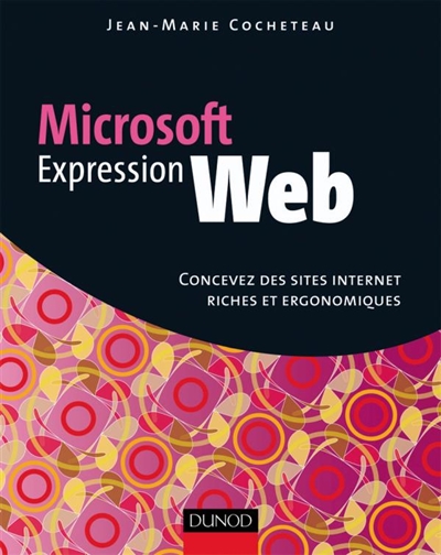 Microsoft Expression Web : concevez des sites Internet riches et ergonomiques