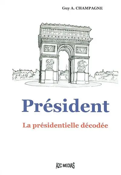 Président, la présidentielle décodée
