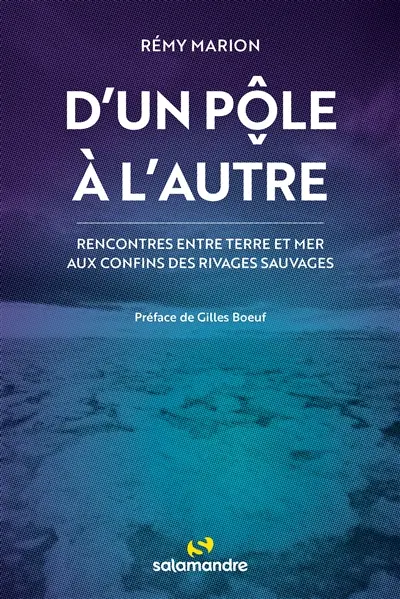 D'un pôle à l'autre : rencontres entre terre et mer aux confins des rivages sauvages