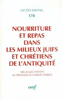 Nourriture et repas dans les milieux juifs et chrétiens de l'Antiquité : mélanges offerts au professeur Charles Perrot