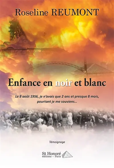 Enfance en noir et blanc : le 8 août 1956, je n'avais que 2 ans et presque 8 mois, pourtant je me souviens... : témoignage