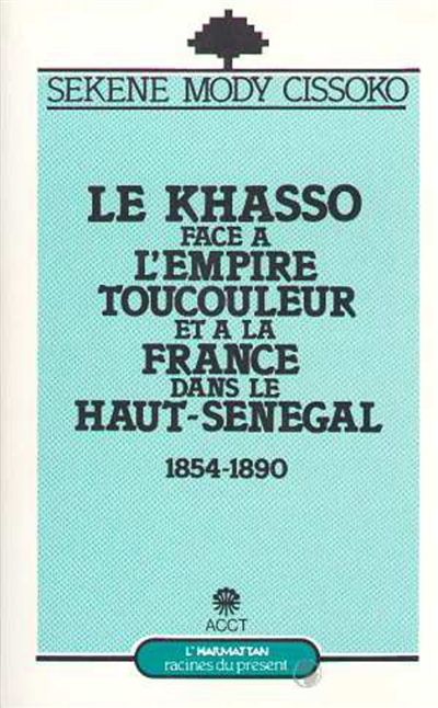 Le Khasso face à l'Empire toucouleur et à la France dans le haut Sénégal : 1854-1890