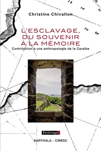L'esclavage, du souvenir à la mémoire : contribution à une anthropologie de la Caraïbe