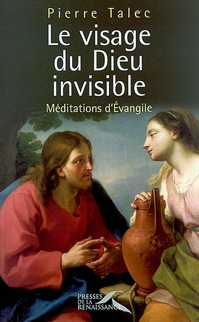 Le visage du Dieu invisible : méditations d'Evangile