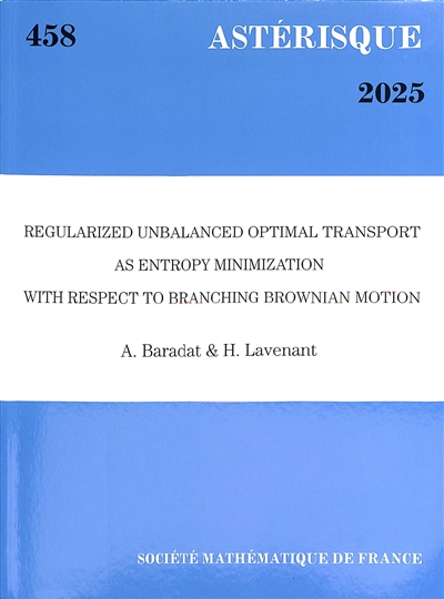 Astérisque, n° 458. Regularized unbalanced optimal transport as entropy minimization with respect to branching brownian motion