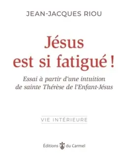 Jésus est si fatigué ! : essai à partir d’une intuition de sainte Thérèse de l'Enfant-Jésus
