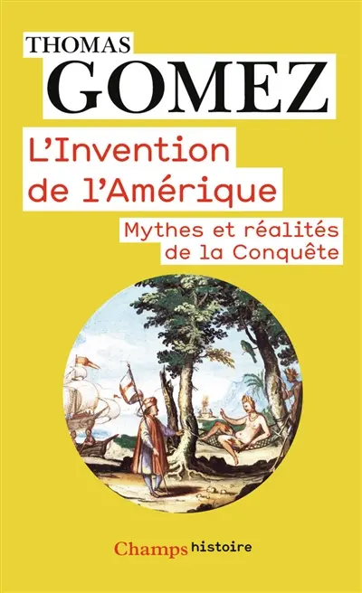 L'invention de l'Amérique : mythes et réalités de la conquête