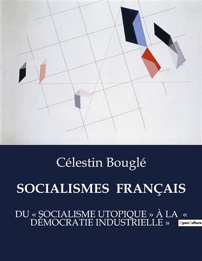 SOCIALISMES FRANCAIS : DU « SOCIALISME UTOPIQUE » A LA « DEMOCRATIE INDUSTRIELLE »