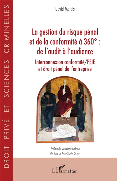 La gestion du risque pénal et de la conformité à 360° : de l'audit à l'audience : interconnexion conformité-PEIE et droit pénal de l'entreprise