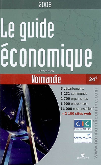 Le guide économique de la Normandie : 5 départements, 3.232 communes, 2.700 organismes, 1.900 entreprises, 11.000 responsables + 2.100 sites Web