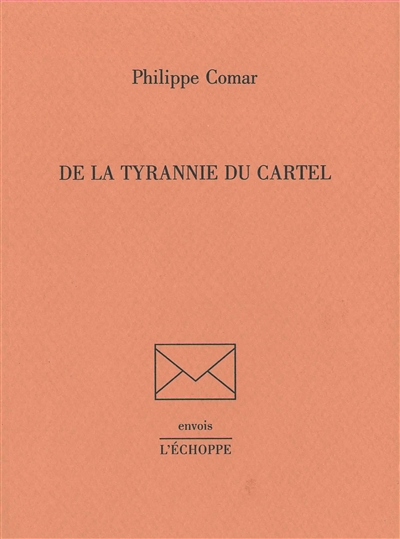 De la tyrannie du cartel - Philippe Comar