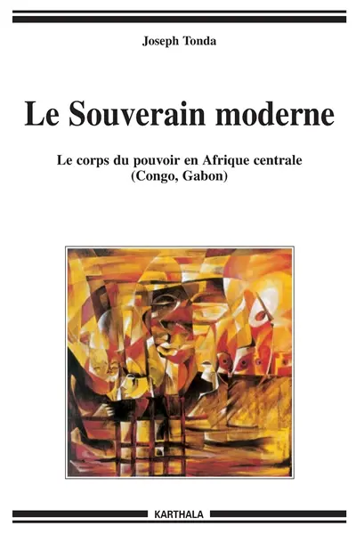 Le souverain moderne : le corps du pouvoir en Afrique centrale (Congo, Gabon)