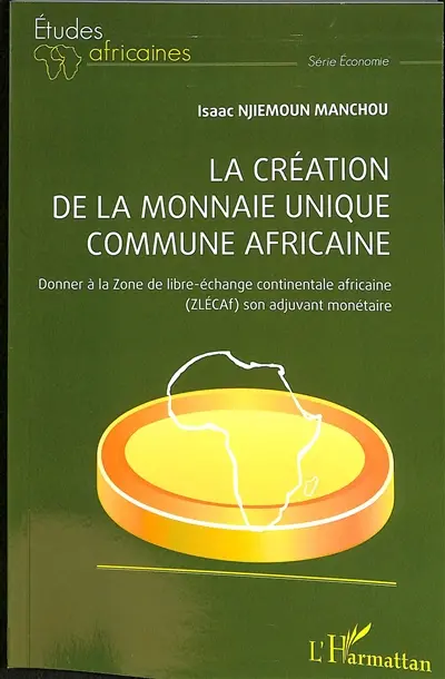 La création de la monnaie unique commune africaine : donner à la Zone de libre-échange continentale africaine (ZLECAF) son adjuvant monétaire