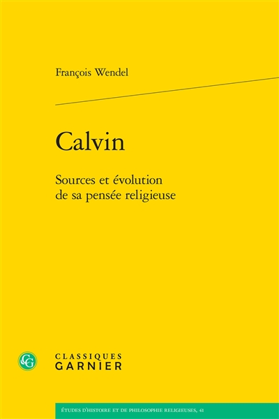 Calvin : sources et évolution de sa pensée religieuse