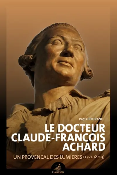 Le docteur Claude-François Achard : un Provençal des Lumières (1751-1809)