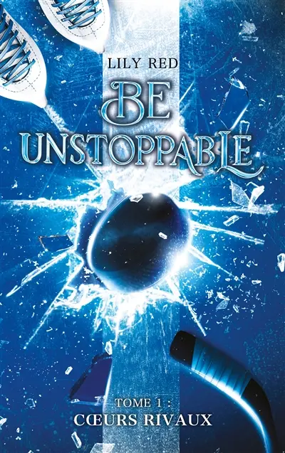 Be unstoppable. Vol. 1. Coeurs rivaux Be unstoppable. Vol. 1. Coeurs rivaux