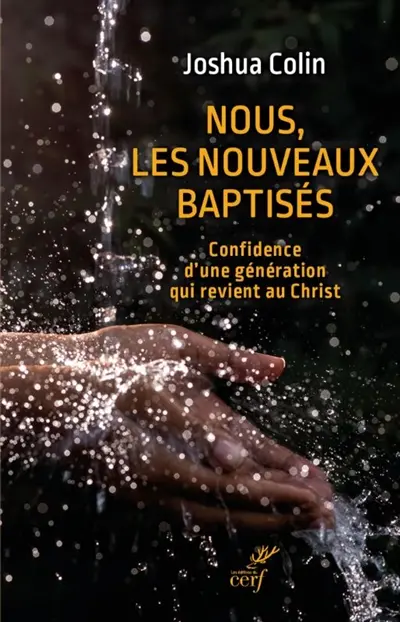 Nous, les nouveaux baptisés : confidence d'une génération qui revient au Christ
