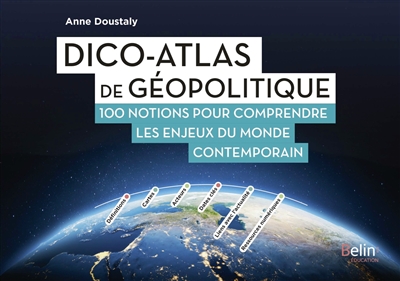 dico-atlas de géopolitique : 100 notions pour comprendre les enjeux du monde contemporain