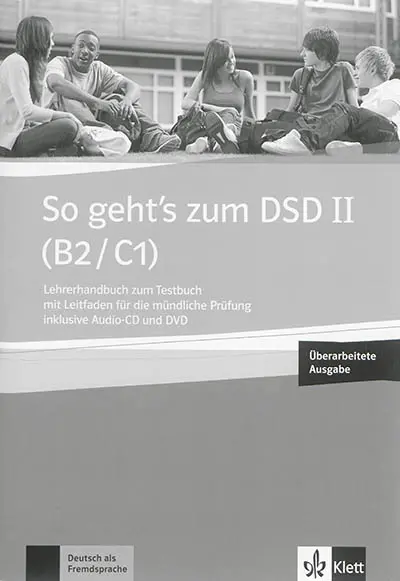 So geht's zum DSD II (B2-C1) : Lehrerhandbuch zum Testbuch mit Leitfaden für die mündliche Prüfung inklusive Audio-CD und DVD : Deutsch als Fremdsprache